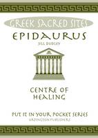 Jill Dudley - Epidaurus: Centre of Healing. All You Need to Know About the Site's Myths, Legends and its Gods (Put it in Your Pocket Series) - 9780993537868 - V9780993537868