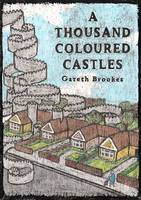 Gareth Brookes - A Thousand Coloured Castles - 9780993563300 - V9780993563300