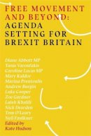 Kate (Ed) Hudson - Free Movement and Beyond: Agenda Setting for Brexit Britain - 9780995535220 - V9780995535220