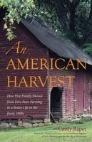 Cardy Raper - An American Harvest: How One Family Moved From Dirt-Poor Farming To A Better Life In The Early 1900s - 9780996267625 - V9780996267625