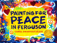 Carol Swartout Klein - Painting For Peace in Ferguson - 9780996390101 - V9780996390101