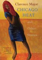 Clarence Major - Chicago Heat and Other Stories - 9780996897327 - V9780996897327