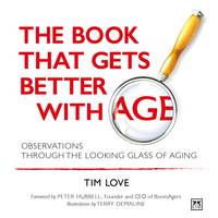 Tim Love - The Book That Gets Better with Age - NEW PAPERBACK EDITION: Observations Through the Looking Glass of Aging - 9780996943345 - V9780996943345