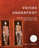 Angela Bourke - Voices Underfoot: Memory, Forgetting, and Oral Verbal Art (Famine Folios) - 9780997837407 - V9780997837407