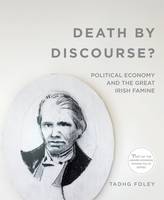 Tadhg Foley - Death by Discourse?: Political Economy and the Great Irish Famine (Famine Folios) - 9780997837414 - V9780997837414