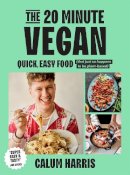 Calum Harris - The 20-Minute Vegan: Quick, Easy Food (That Just So Happens to be Plant-based) - 9781035013654 - 9781035013654