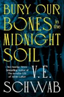 V. E. Schwab - Bury Our Bones in the Midnight Soil - 9781035064656 - V9781035064656