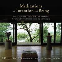 Rolf Gates - Meditations On Intention And Being: Daily Reflections on the Path of Yoga, Mindfulness, and Compassion - 9781101873502 - V9781101873502