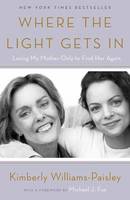Kimberly Williams-Paisley - Where the Light Gets In: Losing My Mother Only to Find Her Again - 9781101902974 - V9781101902974