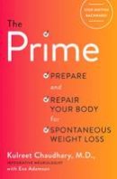 Kulreet Chaudhary - The Prime: Prepare and Repair Your Body for Spontaneous Weight Loss - 9781101904312 - V9781101904312