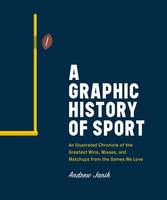 Andrew Janik - A Graphic History Of Sport: An Illustrated Chronicle of the Greatest Wins, Misses, and Matchups from the Games We Love - 9781101906996 - V9781101906996
