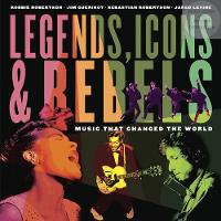 Robertson, Robbie, Guerinot, Jim, Robertson, Sebastian, Levine, Jared - Legends, Icons & Rebels: Music That Changed the World - 9781101918685 - V9781101918685