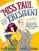 Dean Robbins - Miss Paul and the President: The Creative Campaign for Women´s Right to Vote - 9781101937204 - V9781101937204