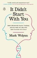 Mark Wolynn - It Didn´t Start with You: How Inherited Family Trauma Shapes Who We are and How to End the Cycle - 9781101980385 - V9781101980385