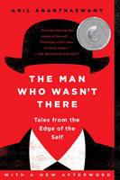 Anil Ananthaswamy - The Man Who Wasn´t There: Tales from the Edge of the Self - 9781101984321 - V9781101984321