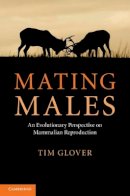 Tim Glover - Mating Males: An Evolutionary Perspective on Mammalian Reproduction - 9781107000018 - V9781107000018