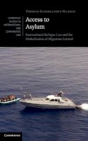 Thomas Gammeltoft-Hansen - Access to Asylum: International Refugee Law and the Globalisation of Migration Control - 9781107003477 - V9781107003477