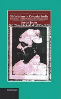 Justin Jones - Shi´a Islam in Colonial India: Religion, Community and Sectarianism - 9781107004603 - V9781107004603