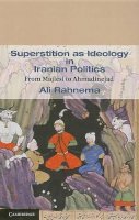 Ali Rahnema - Superstition as Ideology in Iranian Politics: From Majlesi to Ahmadinejad - 9781107005181 - V9781107005181