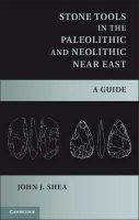 John J. Shea - Stone Tools in the Paleolithic and Neolithic Near East: A Guide - 9781107006980 - V9781107006980