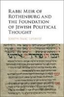 Joseph Isaac Lifshitz - Rabbi Meir of Rothenburg and the Foundation of Jewish Political Thought - 9781107008243 - V9781107008243