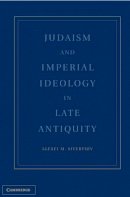 Alexei M. Sivertsev - Judaism and Imperial Ideology in Late Antiquity - 9781107009080 - V9781107009080