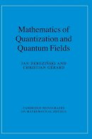 Dereziński, Jan, Gérard, Christian - Mathematics of Quantization and Quantum Fields (Cambridge Monographs on Mathematical Physics) - 9781107011113 - V9781107011113