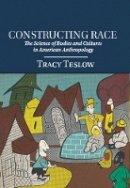 Tracy Teslow - Constructing Race: The Science of Bodies and Cultures in American Anthropology - 9781107011731 - V9781107011731