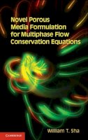 William T. Sha - Novel Porous Media Formulation for Multiphase Flow Conservation Equations - 9781107012950 - V9781107012950