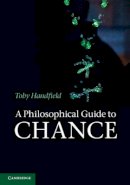 Toby Handfield - A Philosophical Guide to Chance: Physical Probability - 9781107013780 - V9781107013780