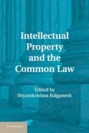 Shyamkrishna Balgane - Intellectual Property and the Common Law - 9781107014152 - V9781107014152