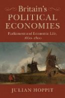 Julian Hoppit - Britain´s Political Economies: Parliament and Economic Life, 1660–1800 - 9781107015258 - V9781107015258