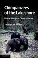 Toshisada Nishida - Chimpanzees of the Lakeshore: Natural History and Culture at Mahale - 9781107015784 - V9781107015784