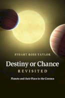 Stuart Ross Taylor - Destiny or Chance Revisited: Planets and their Place in the Cosmos - 9781107016750 - V9781107016750