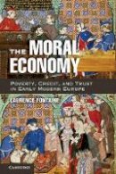 Laurence Fontaine - The Moral Economy: Poverty, Credit, and Trust in Early Modern Europe - 9781107018815 - V9781107018815