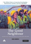 Bob Breen - The Good Neighbour: Australian Peace Support Operations in the Pacific Islands 1980–2006 - 9781107019713 - V9781107019713