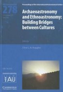 Clive Ruggles - Archaeoastronomy and Ethnoastronomy (IAU S278): Building Bridges between Cultures - 9781107019782 - V9781107019782