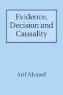 Arif Ahmed - Evidence, Decision and Causality - 9781107020894 - V9781107020894