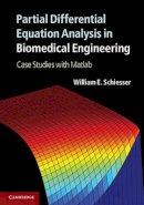 William E. Schiesser - Partial Differential Equation Analysis in Biomedical Engineering: Case Studies with Matlab - 9781107022805 - V9781107022805