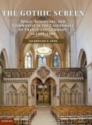 Jacqueline E. Jung - The Gothic Screen: Space, Sculpture, and Community in the Cathedrals of France and Germany, ca.1200–1400 - 9781107022959 - V9781107022959