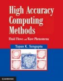 Tapan Sengupta - High Accuracy Computing Methods: Fluid Flows and Wave Phenomena - 9781107023635 - V9781107023635