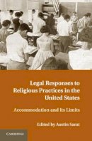 Austin Sarat - Legal Responses to Religious Practices in the United States: Accomodation and its Limits - 9781107023680 - V9781107023680