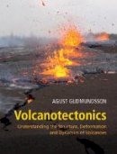 Agust Gudmundsson - Volcanotectonics: Understanding the Structure, Deformation and Dynamics of Volcanoes - 9781107024953 - V9781107024953