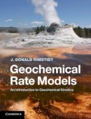 J. Donald Rimstidt - Geochemical Rate Models: An Introduction to Geochemical Kinetics - 9781107029972 - V9781107029972