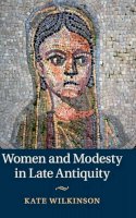Kate Wilkinson - Women and Modesty in Late Antiquity - 9781107030275 - V9781107030275