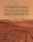 Philip J. Stooke - The International Atlas of Mars Exploration: Volume 2, 2004 to 2014: From Spirit to Curiosity - 9781107030930 - V9781107030930