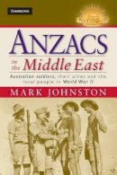 Mark Johnston - Anzacs in the Middle East: Australian Soldiers, their Allies and the Local People in World War II - 9781107030961 - V9781107030961