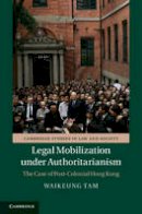 Waikeung Tam - Legal Mobilization under Authoritarianism: The Case of Post-Colonial Hong Kong - 9781107031999 - V9781107031999
