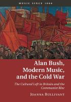 Dr Joanna Bullivant - Alan Bush, Modern Music, and the Cold War: The Cultural Left in Britain and the Communist Bloc (Music since 1900) - 9781107033368 - V9781107033368