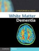 Christopher M. Filley - White Matter Dementia - 9781107035416 - V9781107035416